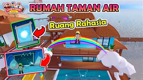 Livetopia Update Ruang Rahasia Rumah Taman Air Ada Pelangi Coy