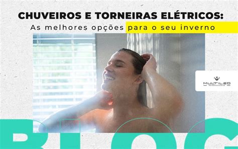 Chuveiros E Torneiras El Tricos As Melhores Op Es Para O Seu Inverno