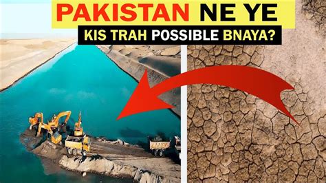 How Pakistan Building Asia S Largest Artificial River Kachhi Canal