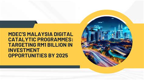 Mdecs Malaysia Digital Catalytic Programmes Targeting Rm Billion In