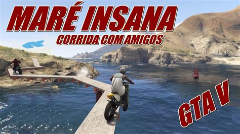 GTA V CORRIDAS INSANA AMIGOS MARÉ INSANA 12 YouTube