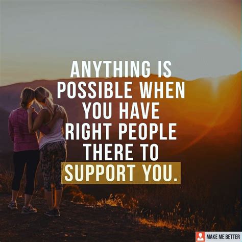 Support Is Blessing Anything Is Possible When You Have Right People There To Support You