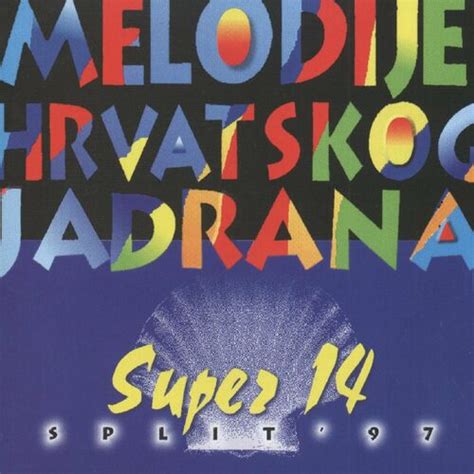 Razni Izvođači MELODIJE HRVATSKOG JADRANA SUPER 14 lyrics and songs