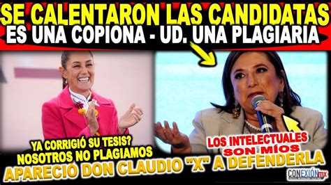 Se enfrascan Claudia y Xóchitl es una copiona ud una plagiaria y