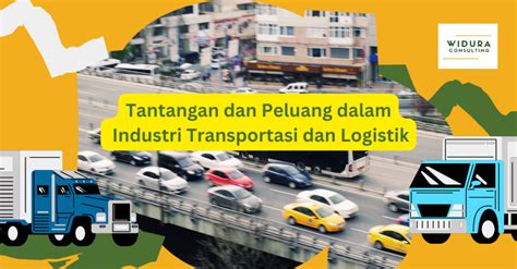 Tantangan Dan Peluang Dalam Industri Transportasi Dan Logistik