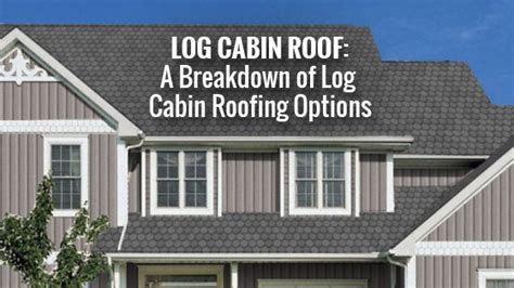 Log Cabin Roofing The Ultimate Guide 2022