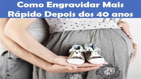 Como Engravidar Mais Rápido Depois dos 40 anos YouTube