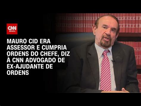 Mauro Cid Era Assessor E Cumpria Ordens Do Chefe Diz Cnn Advogado De