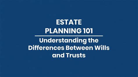 Estate Planning 101 Understanding The Difference Between Wills And Trusts