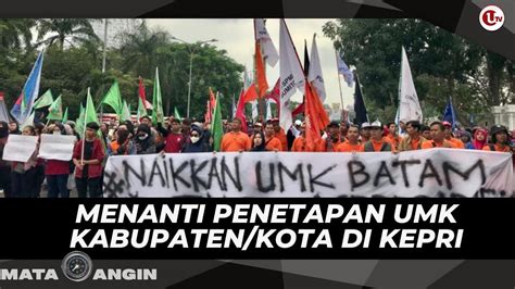 Menanti Penetapan Umk Kabupaten Kota Di Kepri Mata Angin Youtube