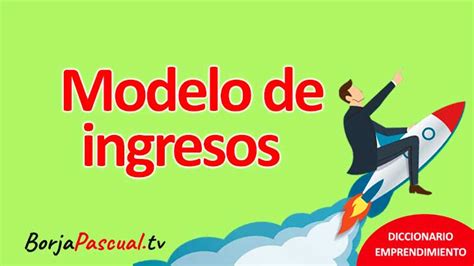 ¿qué Es El Modelo De Ingresos La Clave De La Sostenibilidad