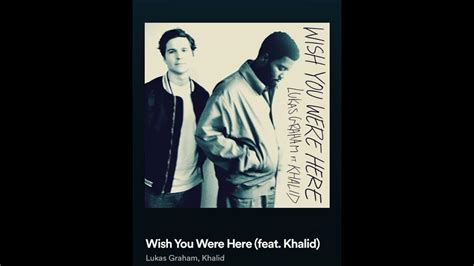 Lukas Graham Wish You Were Here Feat Khalid Hq Audio Youtube