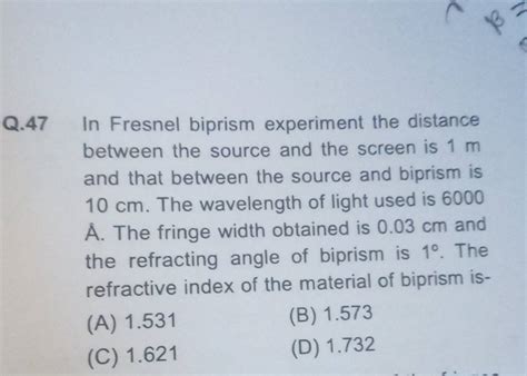 Q In Fresnel Biprism Experiment The Distance Between The Source And Th