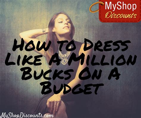 How To Dress Like A Million Bucks On A Budget Myshopdiscounts Blog