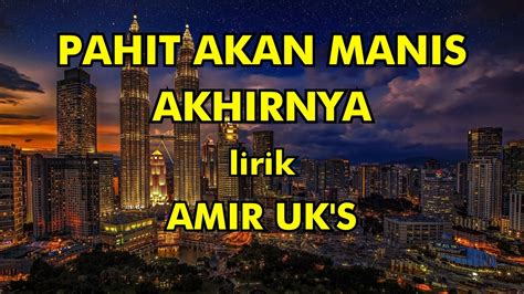 Lagu Malaysia PAHIT AKAN MANIS AKHIRNYA Lirik AMIR UK S Lirik Lagu