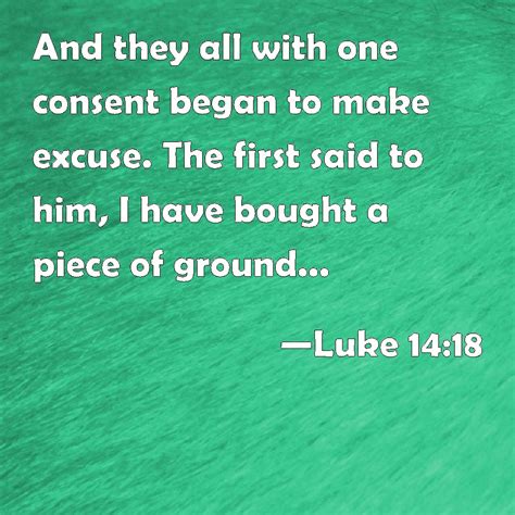 Luke 14 18 And They All With One Consent Began To Make Excuse The First Said To Him I Have