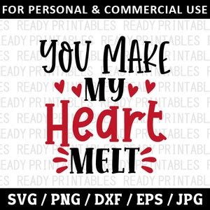 You Make My Heart Melt SVG Love Svg Png Valentines Day Svg Wedding