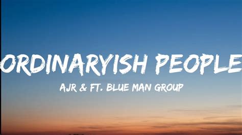 Ajr Ft Blue Man Group Ordinaryish People Lyrics Video Youtube