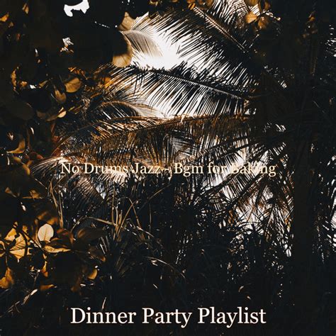 No Drums Jazz Bgm For Baking Album By Dinner Party Playlist Spotify