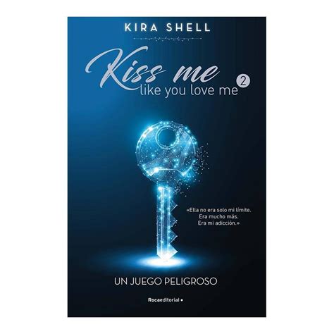 Kiss Me Like You Love Me Un Juego Peligroso Penguin Random House Grupo Editorial S A De C V