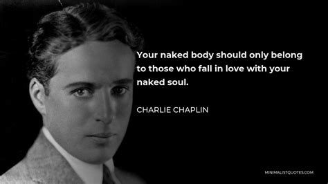 Charlie Chaplin Quote Your Naked Body Should Only Belong To Those Who