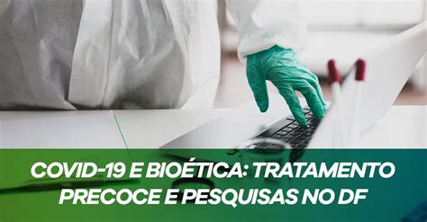 O Que Diz A Bio Tica Sobre Tratamento Precoce M Dico Responde