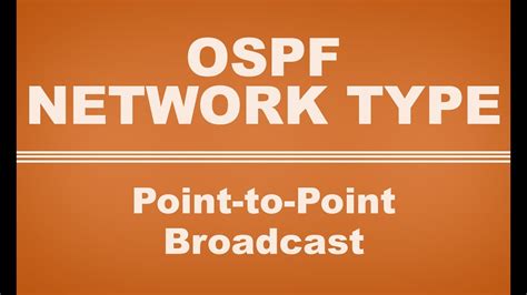 Ospf Network Type What Is Point To Point And Broadcast Network Type In