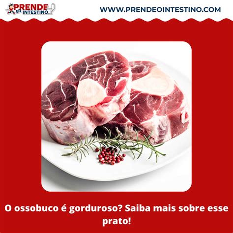 O Ossobuco é Gorduroso Saiba Mais Sobre Esse Prato