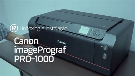 Unboxing E Instalação Da Canon Imageprograf Pro 1000 Youtube