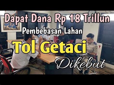 Dapat Dana Rp Trillun Pembebasan Lahan Tol Getaci Dikebut Youtube