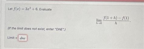 Solved Let F X 3x2 6 Evaluate Limh→0hf 1 H −f 1 If The