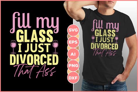 Fill My Glass I Just Divorced That Ass Grafica Di Infinitygraph · Creative Fabrica