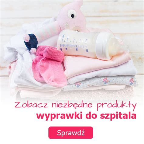 Wyprawka Do Szpitala Niezb Dne Produkty