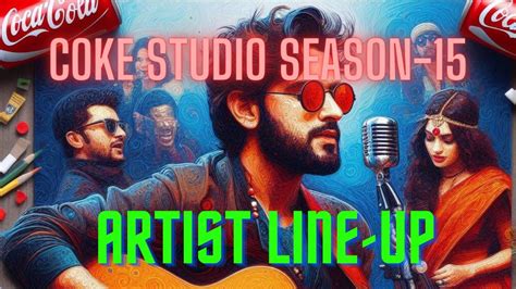 Coke Studio Season 15 Artist Lineup Revealed Starting Date YouTube