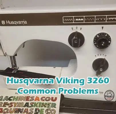 Husqvarna Viking 3260 Common Problems