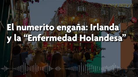 El Numerito Enga A Irlanda Y La Enfermedad Holandesa Youtube