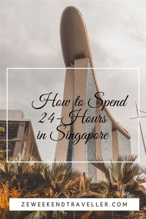 How To Spend 24 Hours In Singapore A Look On One Way To Spend 24