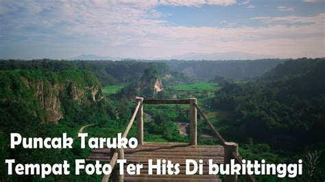 Puncak Taruko Dan Ngarai Tasapik Tempat Spot Foto Ter Hits Di Kota