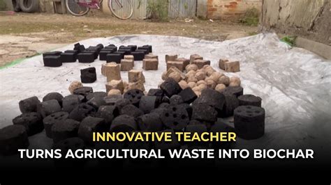 Innovative Teacher Turns Agricultural Waste Into Biochar Politikos