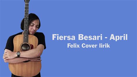 Fiersa Besari April Lyrics Felix Cover Youtube