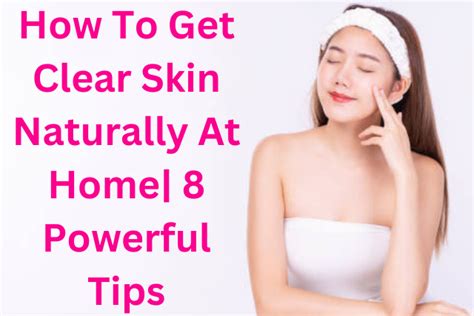 How To Get Clear Skin Naturally At Home 8 Powerful Tips Mehreviews