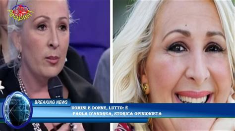 Uomini e Donne lutto è Paola D Andrea storica opinionista YouTube