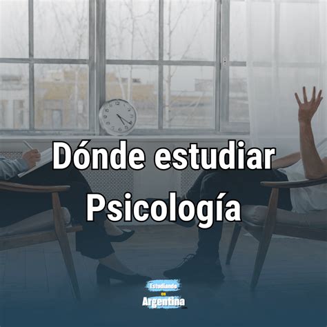 D Nde Estudiar Psicolog A En Argentina