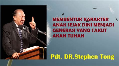 PDT DR STEPHEN TONG MEMBENTUK KARAKTER ANAK SEJAK DINI MENJADI