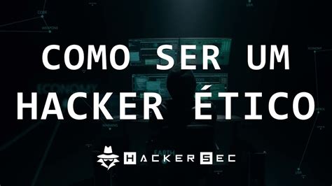 COMO SER UM HACKER ÉTICO PROFISSIONAL HackerSec YouTube