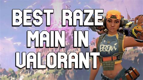 Best Raze Main In Valorant Justin Youtube