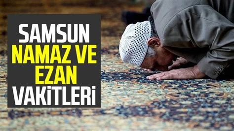 Samsun Da Namaz Ve Ezan Vakitleri 2024 Samsun Namaz Vakitleri Samsun