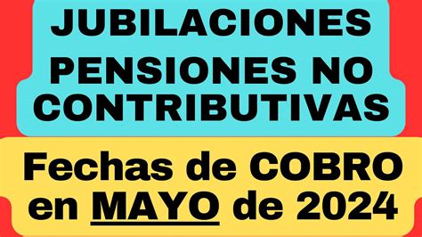 👉 Fechas De Cobro Y O Pago Jubilaciones Y Pensiones No Contributivas De