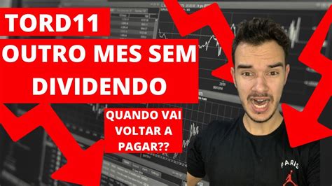 Tord Vale A Pena Mais Um Mes Sem Pagar Dividendos Youtube