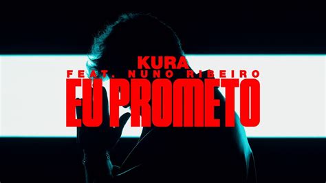 KURA Eu Prometo Feat Nuno Ribeiro YouTube